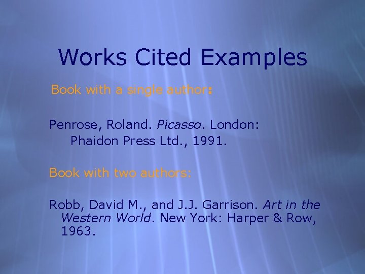 Works Cited Examples Book with a single author: Penrose, Roland. Picasso. London: Phaidon Press