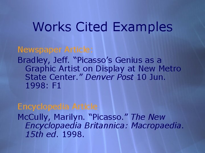 Works Cited Examples Newspaper Article: Bradley, Jeff. “Picasso’s Genius as a Graphic Artist on