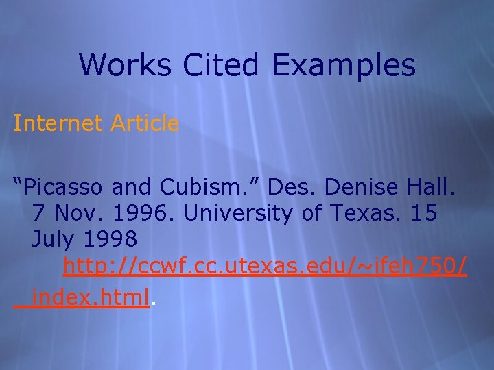 Works Cited Examples Internet Article “Picasso and Cubism. ” Des. Denise Hall. 7 Nov.