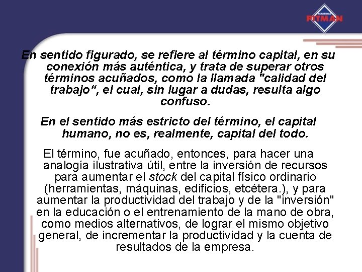 En sentido figurado, se refiere al término capital, en su conexión más auténtica, y