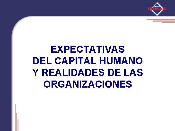 EXPECTATIVAS DEL CAPITAL HUMANO Y REALIDADES DE LAS ORGANIZACIONES 