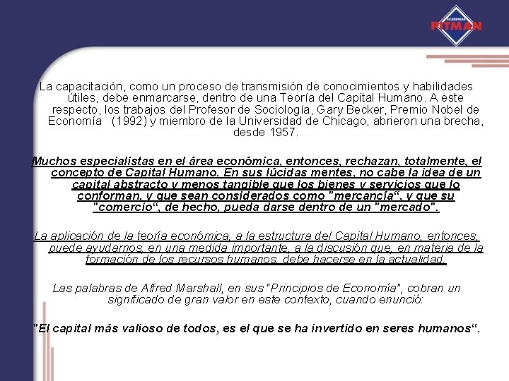 La capacitación, como un proceso de transmisión de conocimientos y habilidades útiles, debe enmarcarse,