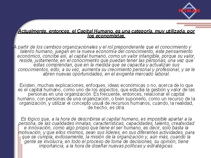 Actualmente, entonces, el Capital Humano, es una categoría, muy utilizada, por los economistas. A