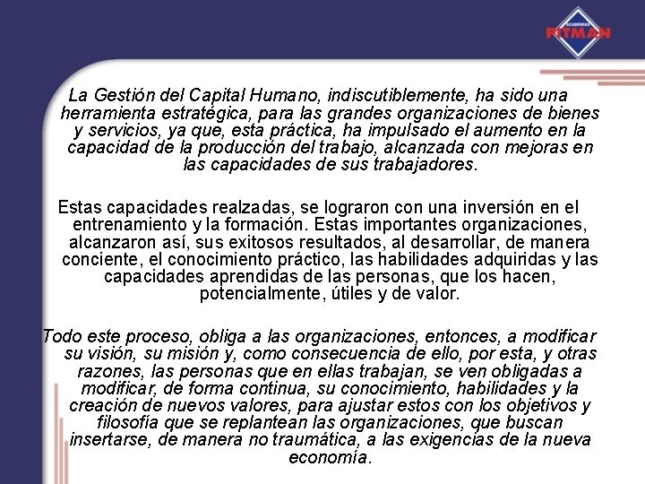 La Gestión del Capital Humano, indiscutiblemente, ha sido una herramienta estratégica, para las grandes