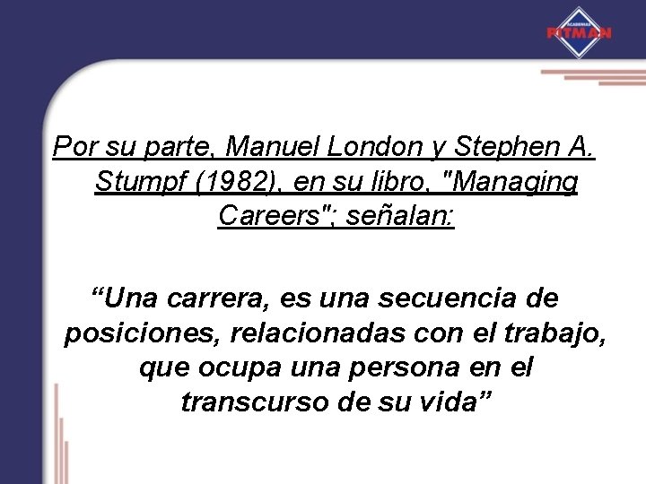 Por su parte, Manuel London y Stephen A. Stumpf (1982), en su libro, "Managing