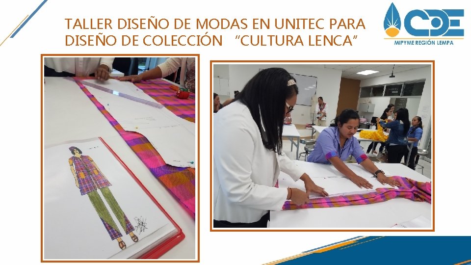 TALLER DISEÑO DE MODAS EN UNITEC PARA DISEÑO DE COLECCIÓN “CULTURA LENCA” TALLER DISEÑO DE MODAS EN UNITEC PARA DISEÑO DE COLECCIÓN “CULTURA LENCA”