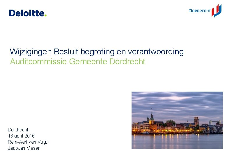 Wijzigingen Besluit begroting en verantwoording Auditcommissie Gemeente Dordrecht 13 april 2016 Rein-Aart van Vugt