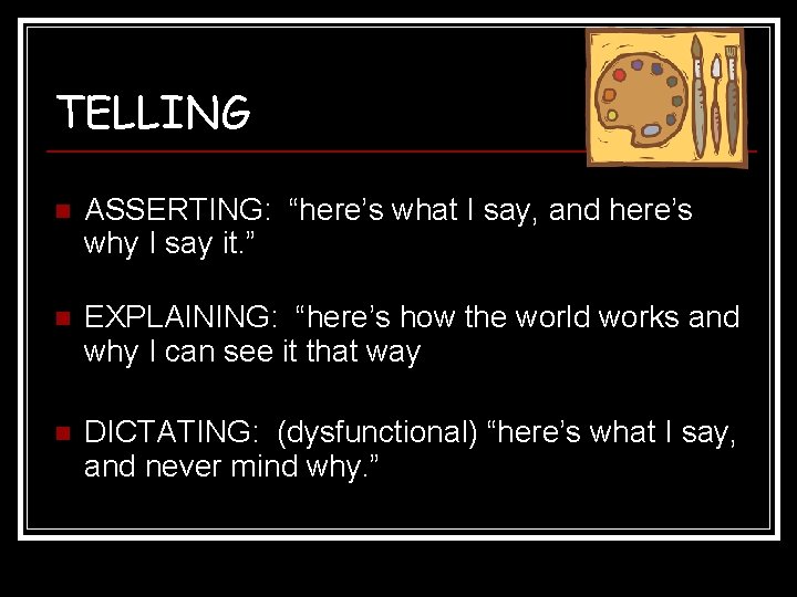 TELLING n ASSERTING: “here’s what I say, and here’s why I say it. ”