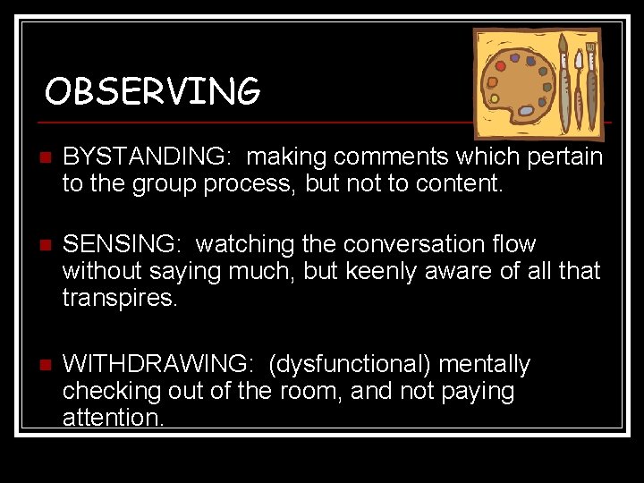 OBSERVING n BYSTANDING: making comments which pertain to the group process, but not to