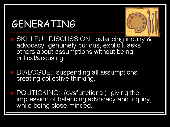 GENERATING n SKILLFUL DISCUSSION: balancing inquiry & advocacy, genuinely curious, explicit, asks others about