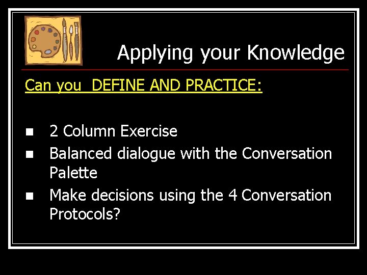 Applying your Knowledge Can you DEFINE AND PRACTICE: n n n 2 Column Exercise