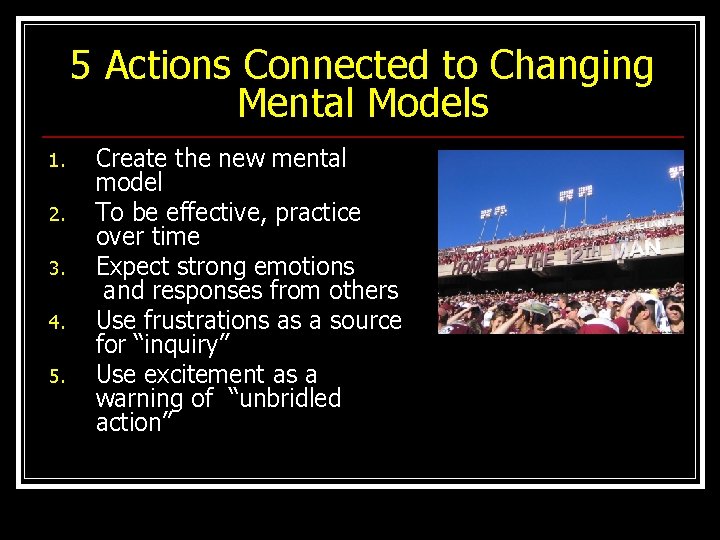 5 Actions Connected to Changing Mental Models 1. 2. 3. 4. 5. Create the