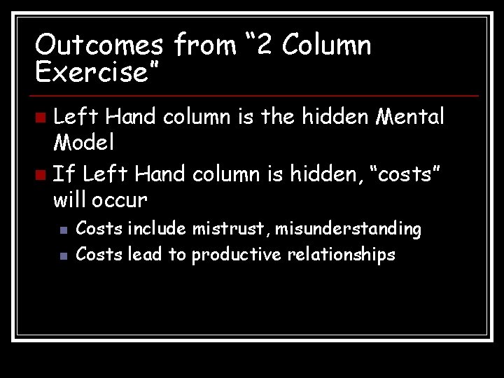 Outcomes from “ 2 Column Exercise” Left Hand column is the hidden Mental Model