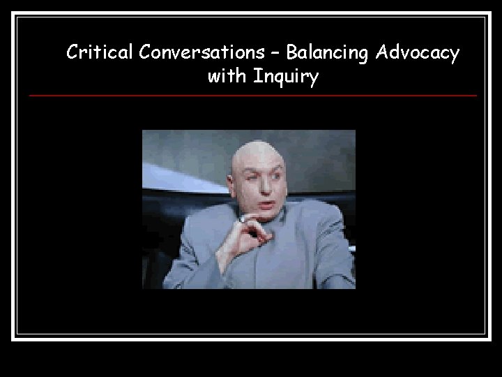 Critical Conversations – Balancing Advocacy with Inquiry 