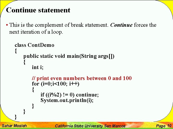 Continue statement • This is the complement of break statement. Continue forces the next