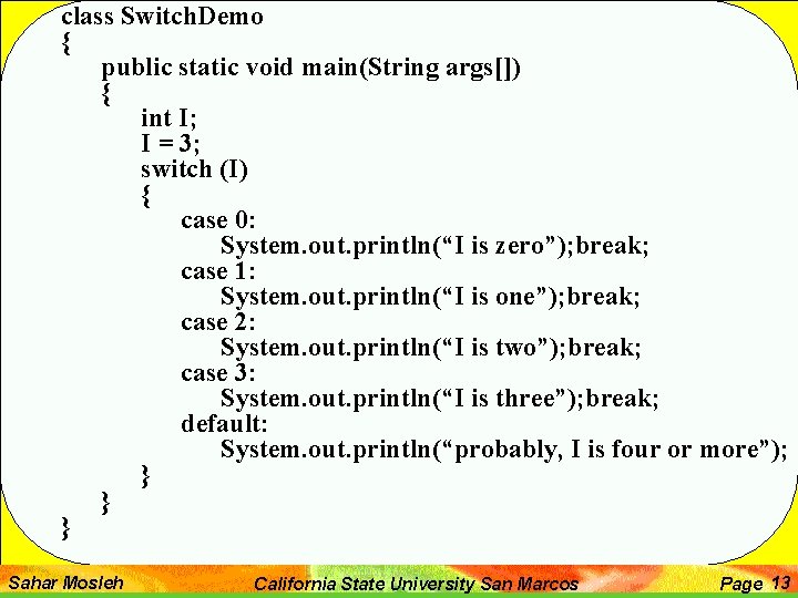 class Switch. Demo { public static void main(String args[]) { int I; I =