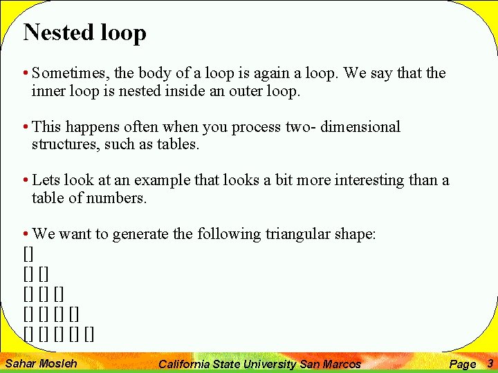 Nested loop • Sometimes, the body of a loop is again a loop. We