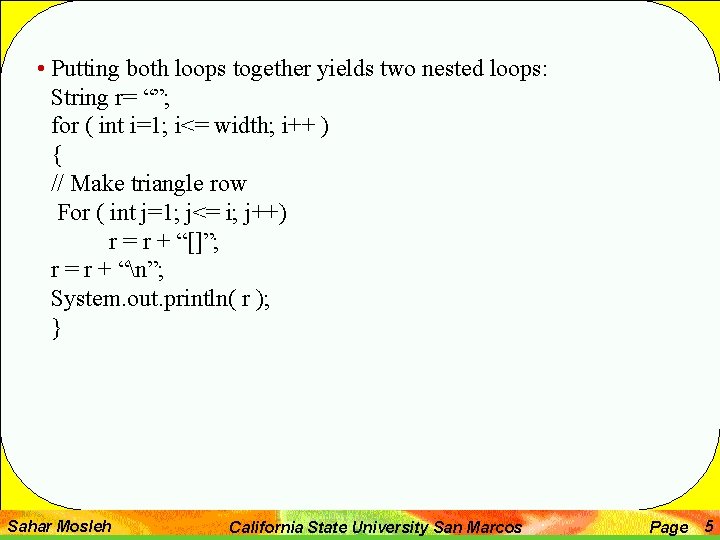  • Putting both loops together yields two nested loops: String r= “”; for