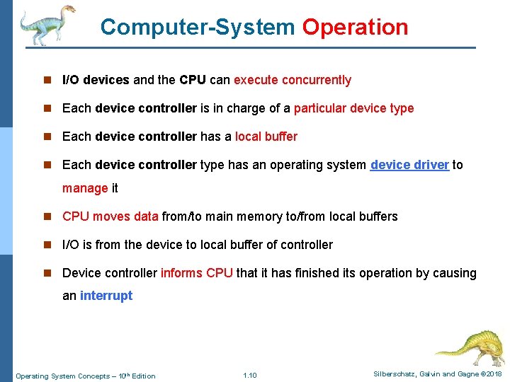 Computer-System Operation n I/O devices and the CPU can execute concurrently n Each device Computer-System Operation n I/O devices and the CPU can execute concurrently n Each device