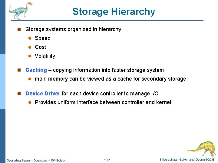 Storage Hierarchy n Storage systems organized in hierarchy l Speed l Cost l Volatility Storage Hierarchy n Storage systems organized in hierarchy l Speed l Cost l Volatility