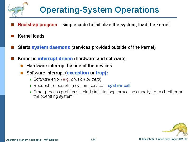 Operating-System Operations n Bootstrap program – simple code to initialize the system, load the Operating-System Operations n Bootstrap program – simple code to initialize the system, load the