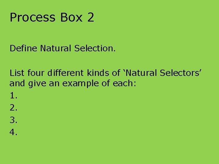 Process Box 2 Define Natural Selection. List four different kinds of ‘Natural Selectors’ and