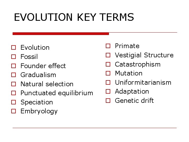 EVOLUTION KEY TERMS o o o o Evolution Fossil Founder effect Gradualism Natural selection