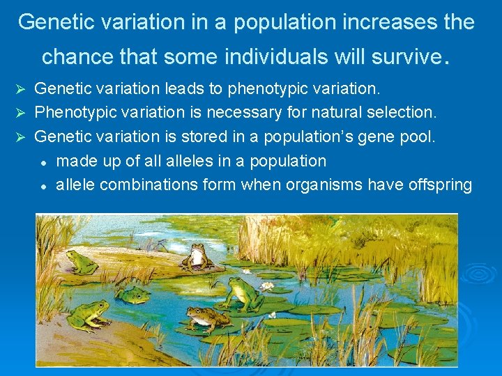 Genetic variation in a population increases the chance that some individuals will survive. Genetic