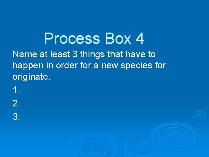 Process Box 4 Name at least 3 things that have to happen in order