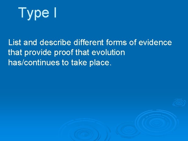 Type I List and describe different forms of evidence that provide proof that evolution