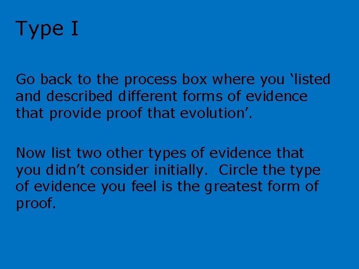 Type I Go back to the process box where you ‘listed and described different