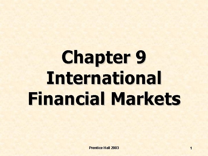 Chapter 9 International Financial Markets Prentice Hall 2003 1 