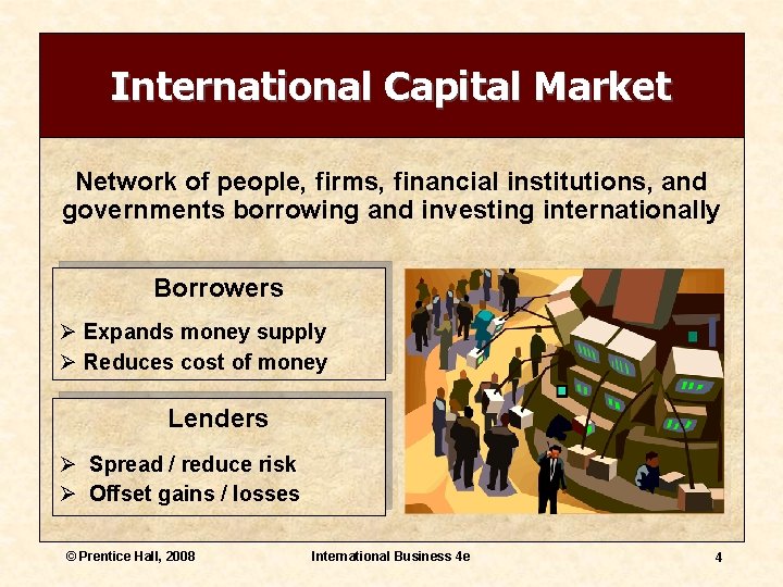 International Capital Market Network of people, firms, financial institutions, and governments borrowing and investing