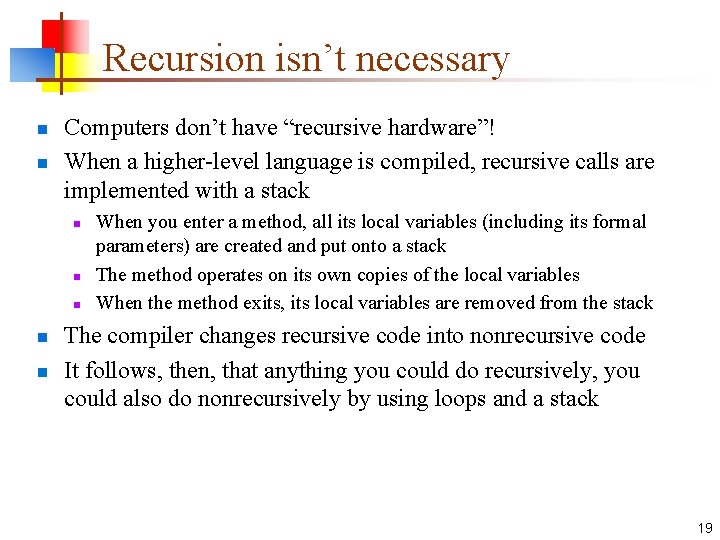 Recursion isn’t necessary n n Computers don’t have “recursive hardware”! When a higher-level language