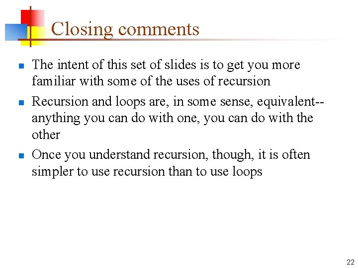 Closing comments n n n The intent of this set of slides is to