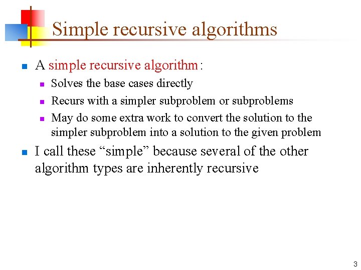 Simple recursive algorithms n A simple recursive algorithm: n n Solves the base cases