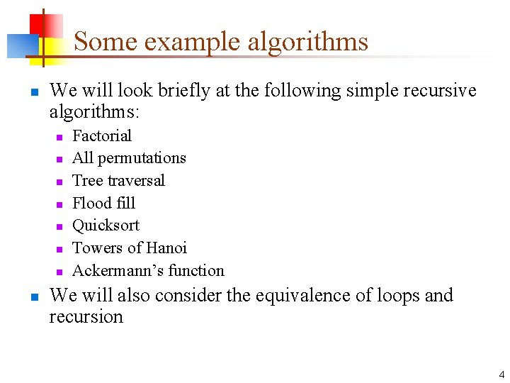 Some example algorithms n We will look briefly at the following simple recursive algorithms: