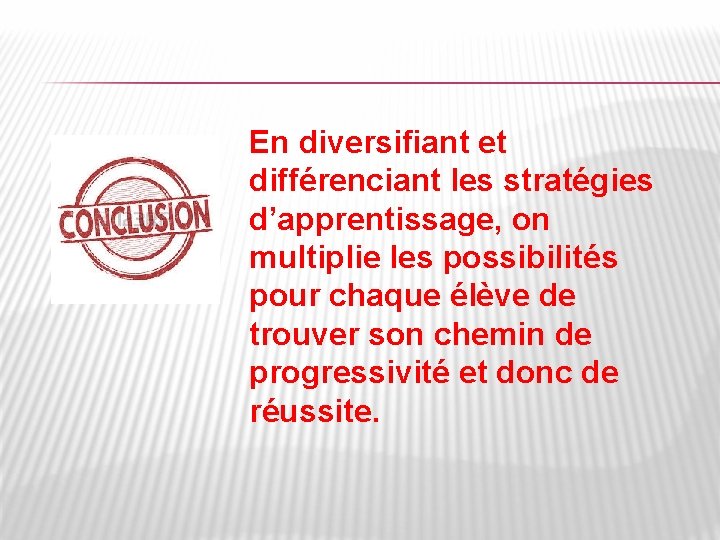 En diversifiant et différenciant les stratégies d’apprentissage, on multiplie les possibilités pour chaque élève