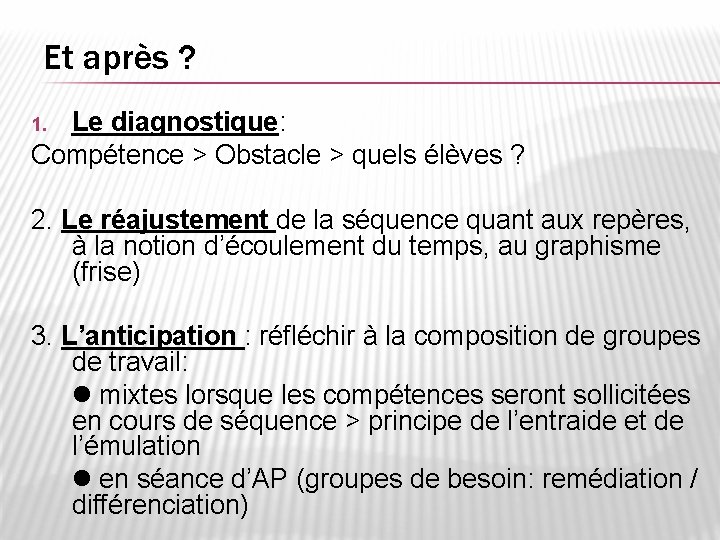 Et après ? Le diagnostique: Compétence > Obstacle > quels élèves ? 1. 2.