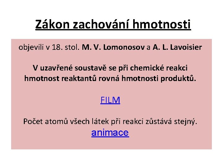 Zákon zachování hmotnosti objevili v 18. stol. M. V. Lomonosov a A. L. Lavoisier