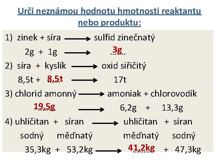 Urči neznámou hodnotu hmotnosti reaktantu nebo produktu: 1) zinek + síra sulfid zinečnatý 3