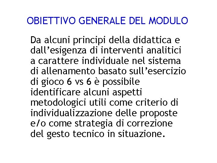 OBIETTIVO GENERALE DEL MODULO Da alcuni principi della didattica e dall’esigenza di interventi analitici