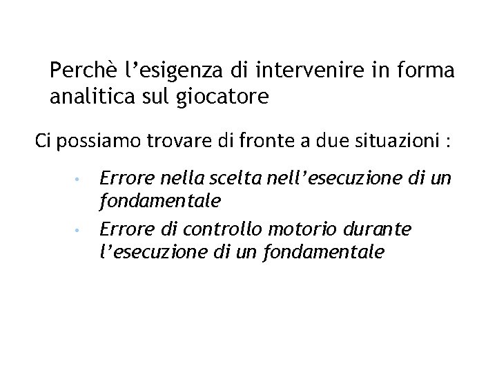 Perchè l’esigenza di intervenire in forma analitica sul giocatore Ci possiamo trovare di fronte