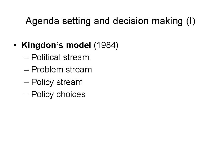 Agenda setting and decision making (I) • Kingdon’s model (1984) – Political stream – Agenda setting and decision making (I) • Kingdon’s model (1984) – Political stream –
