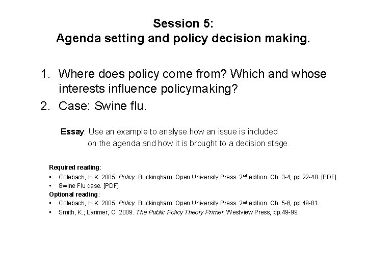 Session 5: Agenda setting and policy decision making. 1. Where does policy come from? Session 5: Agenda setting and policy decision making. 1. Where does policy come from?