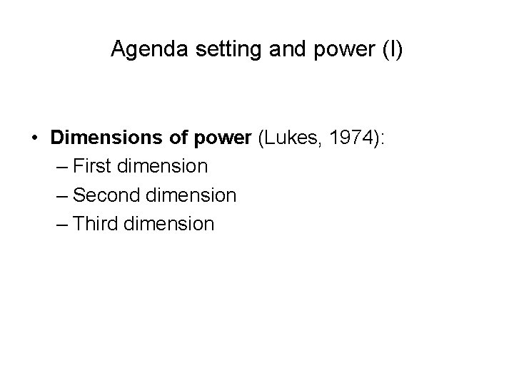 Agenda setting and power (I) • Dimensions of power (Lukes, 1974): – First dimension Agenda setting and power (I) • Dimensions of power (Lukes, 1974): – First dimension