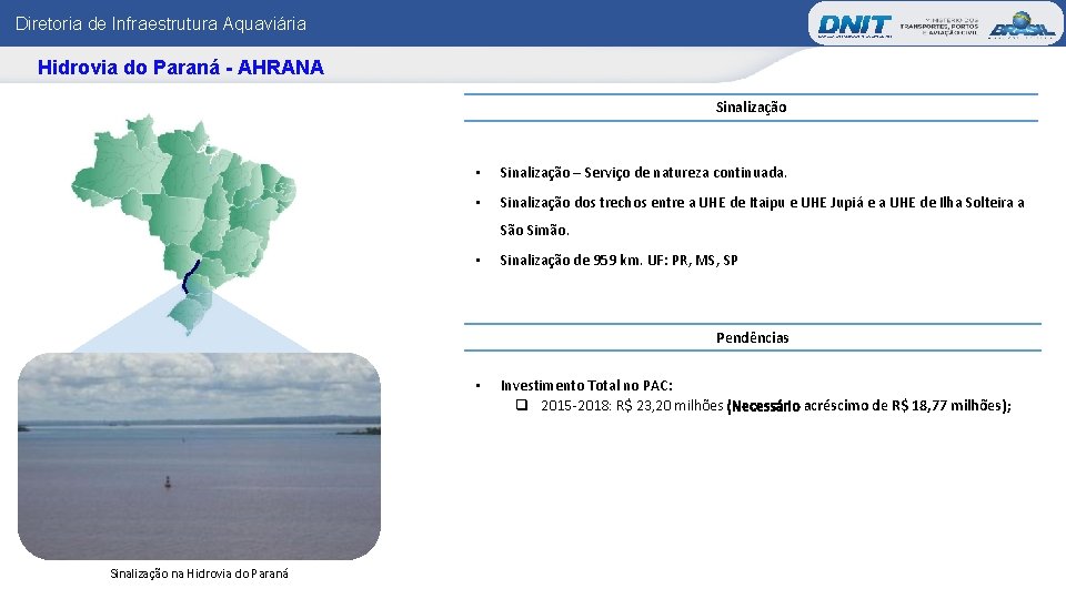 Diretoria de Infraestrutura Aquaviária Hidrovia do Paraná - AHRANA Mapas das IP 4 s