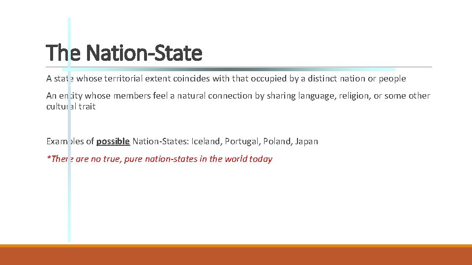 The Nation-State A state whose territorial extent coincides with that occupied by a distinct