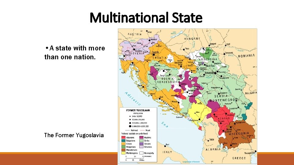 Multinational State • A state with more than one nation. The Former Yugoslavia 