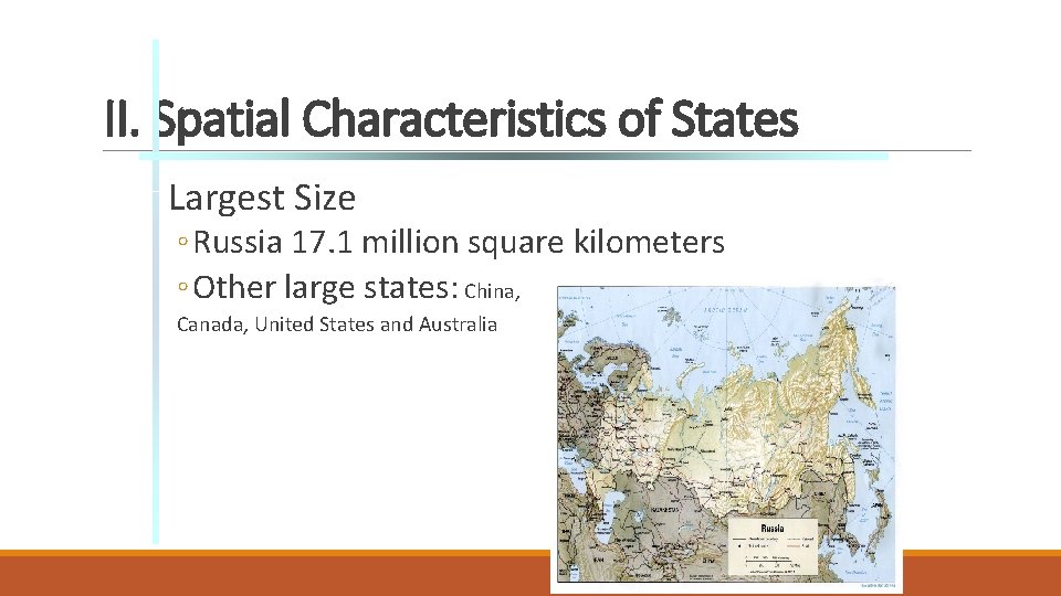 II. Spatial Characteristics of States Largest Size ◦ Russia 17. 1 million square kilometers